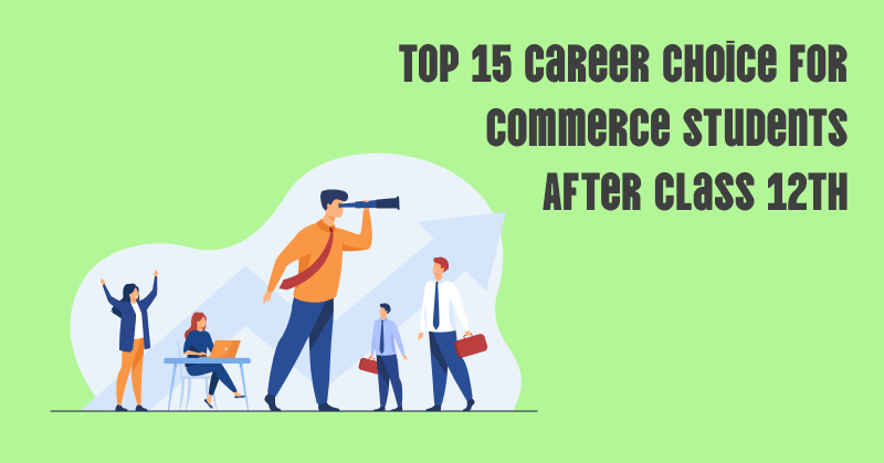 Top 15 Career Choices for Commerce Students After 12th