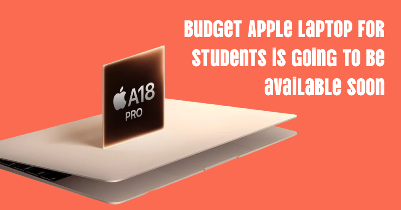 Budget Apple Laptop for Students is going to be available soon